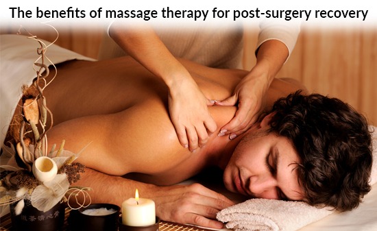 The benefits of massage therapy for post-surgery recovery