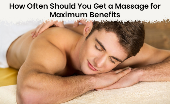 How Often Should You Get a Massage for Maximum Benefits