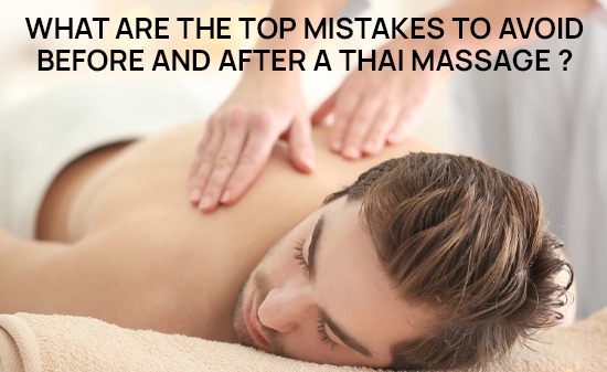 What are the top mistakes to avoid before and after a Thai massage?