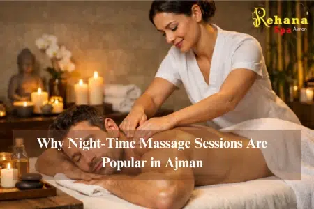 Why Night-Time Massage Sessions Are Popular in Ajman